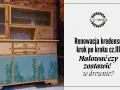 Renowacja kredensu: część III. Malować czy zostawić w drewnie? Drewniany mebel z przeszklonymi drzwiczkami i malowanymi frontami szafek.